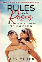 Relationship Advice For Couples Workbook: Rules & Roses - Take Your Relationship To The Next Level 1913710777 Book Cover