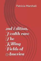 2nd Edition, Health care The Killing Fields of America 1981920889 Book Cover