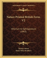 Nature Printed British Ferns V2: Athyrium to Ophioglossum 1120652022 Book Cover