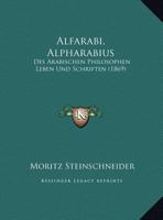 Alfarabi, Alpharabius: Des Arabischen Philosophen Leben Und Schriften (1869) 1167594851 Book Cover