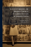 A Logit Model of Brand Choice Calibrated on Scanner Data 1024187861 Book Cover
