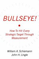 Bullseye!: Hitting Your Strategic Targets Through High-Impact Measurement 0743284968 Book Cover