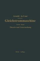 Die Gleichstrommaschine. Ihre Theorie, Untersuchung, Konstruktion, Berechnung Und Arbeitsweise: Erster Band Theorie Und Untersuchung 3642892825 Book Cover