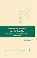 Reconstructing Patriarchy After the Great War: Women, Gender, and Postwar Reconciliation Between Nations 1349371173 Book Cover