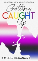 Getting Caught Up: LGBTQIA+ New Adult Romance B0D2D417ZJ Book Cover