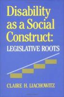 Disability as a Social Construct: Legislative Roots 0812281349 Book Cover