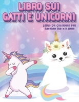 Libro Sui Gatti E Unicorni Libro da Colorare per Bambini dai 4-8 Anni: Libro da colorare per bambini: Età 4-8: Un libro di attività carino per bambini e bambine B08RGZHC85 Book Cover