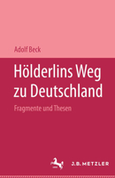 Holderlins Weg Zu Deutschland: Fragmente Und Thesen. Mit Einer Replik Auf Pierre Bertaux "Friedrich Holderlin" 3476004988 Book Cover