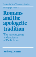 Romans and the Apologetic Tradition: The Purpose, Genre and Audience of Paul's Letter (Society for New Testament Studies Monograph Series) 0521619831 Book Cover