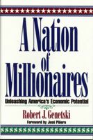 A Nation of Millionaires: Unleashing America's Economic Potential 1568330944 Book Cover