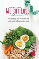 Weight loss diet cookbook 2021: 50+ recipes to burn fat fast and lose weight fast. Regain confidence and lower blood pressure in a few steps 1801913110 Book Cover