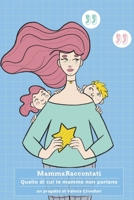 #MammaRaccontati: Quello di cui le mamme non parlano. B08KBCW42Z Book Cover