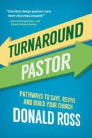 Turnaround Pastor: Pathways to Save, Revive and Build Your Church 0989769801 Book Cover