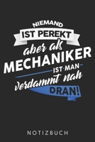 Niemand Ist Perfekt Aber Als Mechaniker Ist Man Verdammt Nah Dran: Din A5 Kariertes Heft (Kariert) Mit Karos Für Kfz Mechaniker | Notizbuch Tagebuch ... Mechatroniker Notebook (German Edition) 167845978X Book Cover