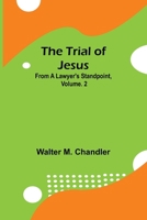 The Trial of Jesus from a Lawyer's Standpoint, Vol. 2 9362097036 Book Cover