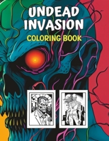 The Undead Invasion: A Coloring Book of Zombies B0BW38DGVB Book Cover