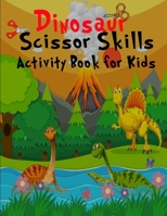 Dinosaur scissors skill activity book for kids: Cut and Paste book for Preschool with Coloring/ Gift for Dinosaur Lovers/ Activity book for Kids 2605777758 Book Cover