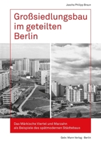 Grosssiedlungsbau Im Geteilten Berlin: Das Markische Viertel Und Marzahn ALS Beispiele Des Spatmodernen Stadtebaus 3786128030 Book Cover