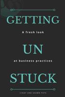 Getting Un Stuck: A fresh look at business practices 047348062X Book Cover