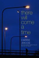 There Will Come a Time 1442495863 Book Cover