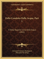 Della Condotta Delle Acque, Part 1: E Della Ragione Civile Delle Acque (1842) 1168139880 Book Cover