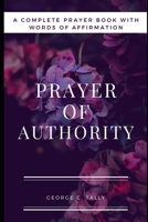PRAYER OF AUTHORITY: A Complete Prayer Book with Words of Affirmation B0BGZDVCCS Book Cover