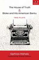 House of Truth & Bloke and His American Bantu: Two plays 1776148878 Book Cover