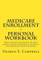 Medicare Enrollment Personal Workbook: "2018 step-by-step assistance. Avoid costly penalties & pitfalls. Maximize your coverage." 1539856666 Book Cover