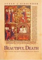 Beautiful Death: Jewish Poetry and Martyrdom in Medieval France (Jews, Christians, and Muslims from the Ancient to the Modern World) 069109053X Book Cover