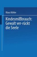 Kindesmissbrauch: Gewalt Ver-Ruckt Die Seele: Zur Rekonstruktion Der Lebensgeschichte Von Psychisch Kranken 3824440830 Book Cover