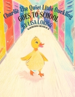Charlie the Quiet Little Duckling Goes to School B0DX1R2M98 Book Cover