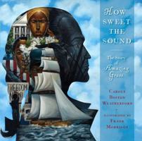 How Sweet the Sound: The Story of Amazing Grace 1481472062 Book Cover
