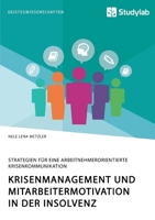 Krisenmanagement und Mitarbeitermotivation in der Insolvenz. Strategien für eine arbeitnehmerorientierte Krisenkommunikation (German Edition) 3960958439 Book Cover