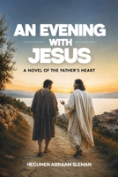 An Evening With Jesus: A Novel of the Father's Heart B0H7QC1VTV Book Cover