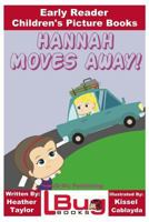 Hannah Moves Away! - Early Reader - Children's Picture Books 154109929X Book Cover