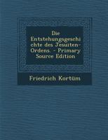 Die Entstehungsgeschichte Des Jesuiten-Ordens. 027482664X Book Cover