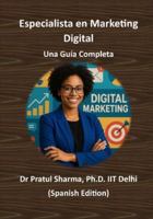Especialista en Marketing Digital - Una Guía Completa: De SEO a Redes Sociales: Desarrolla Habilidades, Obtén Certificaciones y Haz Crecer tu Carrera (Spanish) B0G3B35N5Q Book Cover