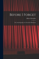 Before I Forget: The Autobiography of a Chevalier D'Industrie 1017898553 Book Cover