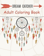 Dream Catcher Adult Coloring Book: A Fantastic Coloring Book of 50 unique Beautiful Detailed Dream Catchers with Stress Relieving B089TV3H3C Book Cover