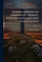 Sendschreiben An Geistliche Ordens-persohnen Weiblichen Geschlechts, Volume 4 1245134876 Book Cover