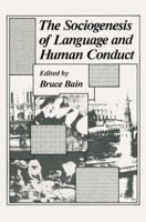 The Sociogenesis of Language and Human Conduct 0306410419 Book Cover