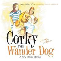 Corky the Wander Dog: A New Family Member 1532059787 Book Cover