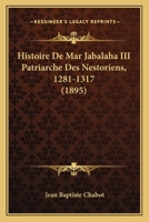 Histoire De Mar Jabalaha III Patriarche Des Nestoriens, 1281-1317 (1895) 1167601882 Book Cover