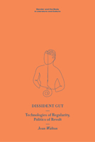 Dissident Gut: Technologies of Regularity, Politics of Revolt (Gender and the Body in Literature and Culture) 1399532928 Book Cover