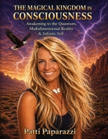 The Magical Kingdom Is Consciousness: Awakening to the Quantum Multidimensional Reality & Infinite Self B0GXZHNQL3 Book Cover