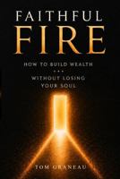 Faithful FIRE: How to Build Wealth Without Losing Your Soul B0H4GJTLH7 Book Cover