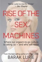 Rise of the Sex Machines: Where our orgasm-to-go culture is taking us - and who will resist 1711679577 Book Cover
