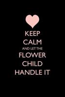 Keep Calm and Let the Flower Child Handle It 1521998035 Book Cover