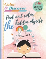Color and Discover - Find and color the hidden objects: Coloring Book and Hidden Objects, Hidden Pictures, Search and Find, Picture Puzzles, 140 Objects to find, For Kids Ages 4-8 B08929Z9S4 Book Cover