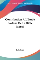 Contribution A L'Etude Profane De La Bible (1889) 1160839522 Book Cover